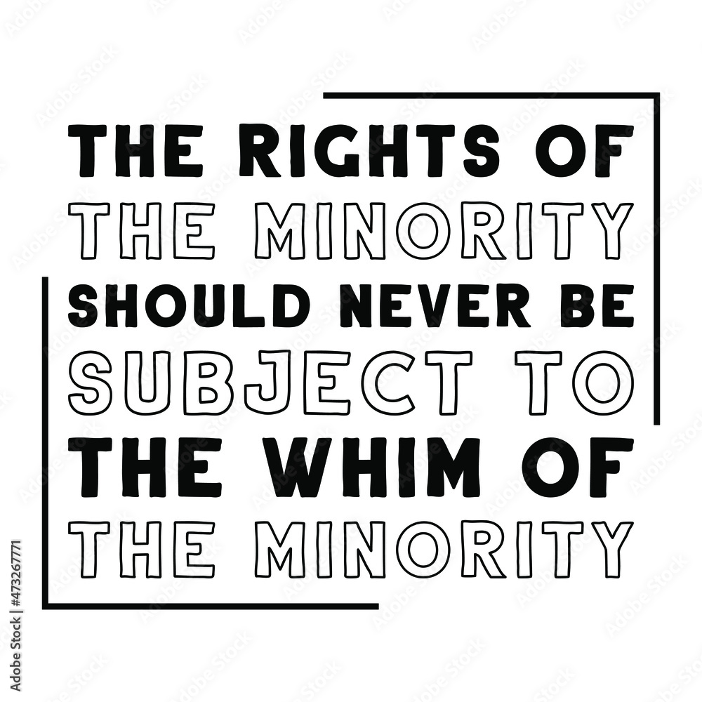 Obraz premium The rights of the minority should never be subject to the whim of the minority. Isolated Vector Quote 