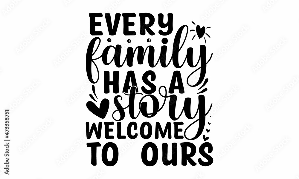 Every family has a story welcome to  ours, Hand written postcard, Cute simple vector sign, Conceptual handwritten phrase Home and Family, Inspirational vector, Black vector text at white background - obrazy, fototapety, plakaty 