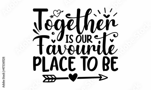 Together is our favourite place to be, Hand written postcard, Cute simple vector sign, Conceptual handwritten phrase Home and Family, Inspirational vector, Black vector text at white background