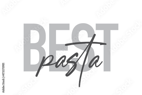 Modern, simple, minimal typographic design of a saying "Best Pasta" in tones of grey color. Cool, urban, trendy and playful graphic vector art with handwritten typography.