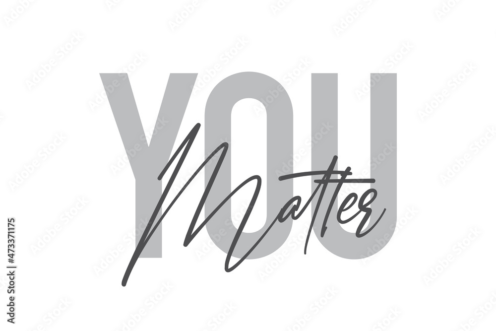 Modern, simple, minimal typographic design of a saying "You Matter" in tones of grey color. Cool, urban, trendy and playful graphic vector art with handwritten typography. - obrazy, fototapety, plakaty 
