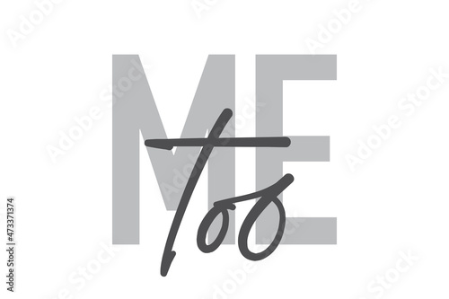 Modern, simple, minimal typographic design of a saying "Mee To" in tones of grey color. Cool, urban, trendy and playful graphic vector art with handwritten typography.