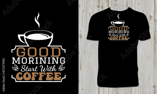 Good Morning Start With Coffee T Shirt Design 