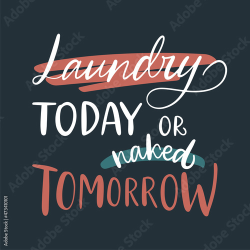 Vector lettering illustration of Laundry today or naked tomorrow on black backround. Concept for washing house and store, dry cleaning service, domestic life. Print for clothes, poster, banner, flyer.