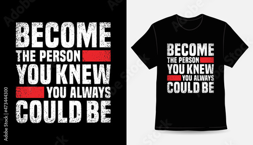 Become the person you knew you always could be typography t-shirt design