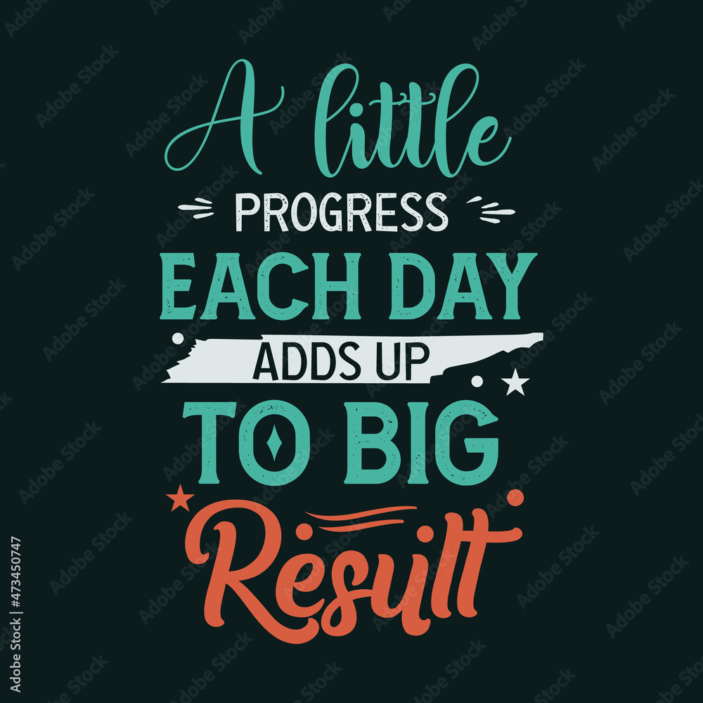 A Little progress each day adds up to big result typography design