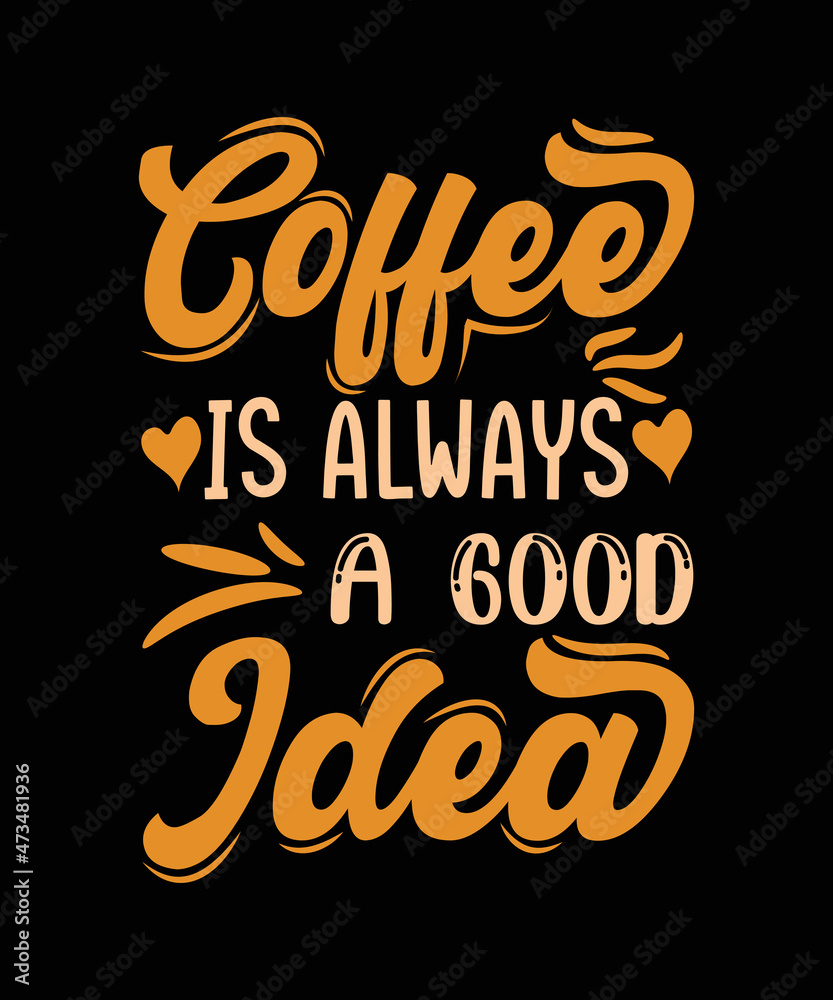 Obraz premium Coffee Is Always a good Idea t shirt design