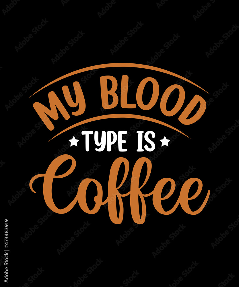 my blood type is coffee t shirt design