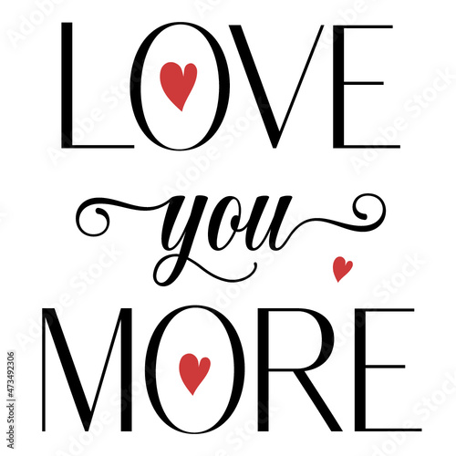 Love you more lettering card. Motivational print for invitation cards, brochures, poster, t-shirts, mugs.