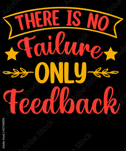 there is no failure only feedback typography t sirt design photo
