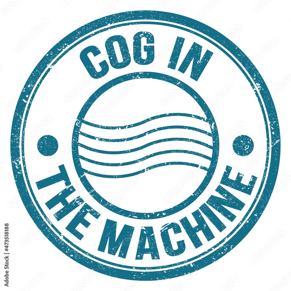COG IN THE MACHINE text on blue round postal stamp sign COG IN THE MACHINE text on blue round postal stamp sign