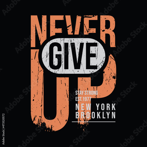 Never give up, slogan tee graphic typography for print t shirt design,vector illustration