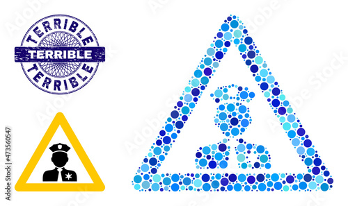 Round dot mosaic policeman warning icon and TERRIBLE round scratched stamp imitation. Blue stamp seal includes TERRIBLE tag inside circle and guilloche decoration.
