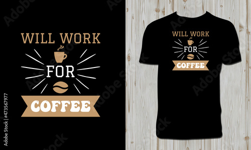 Will Work For Coffee T Shirt Design 