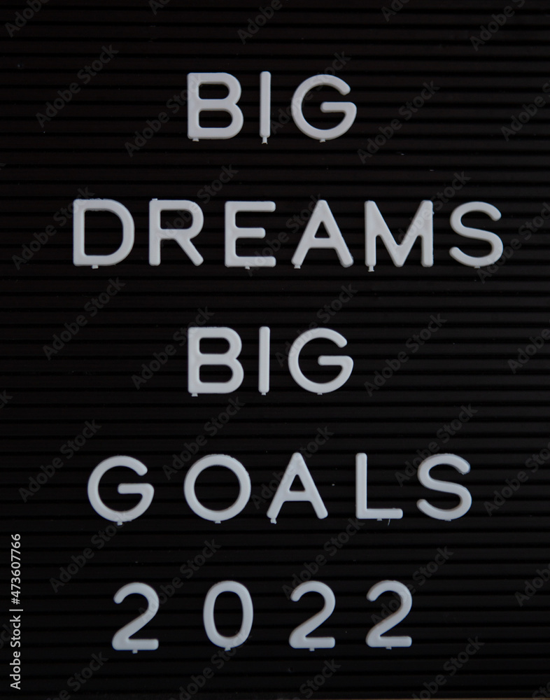 Big dreams big goals for the new year 2022 letter board sign Big dreams big goals for the new year 2022 letter board sign