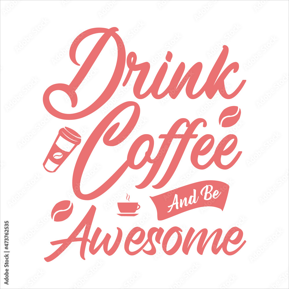 drink coffee and be awesome lettering quote