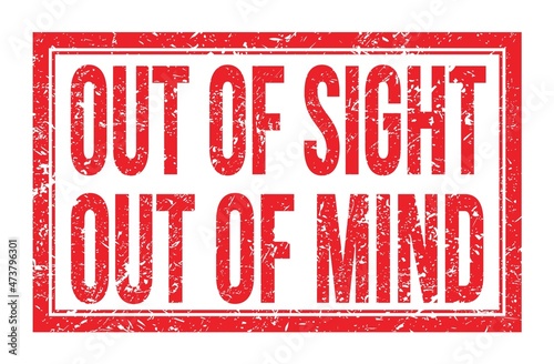 OUT OF SIGHT OUT OF MIND, words on red rectangle stamp sign