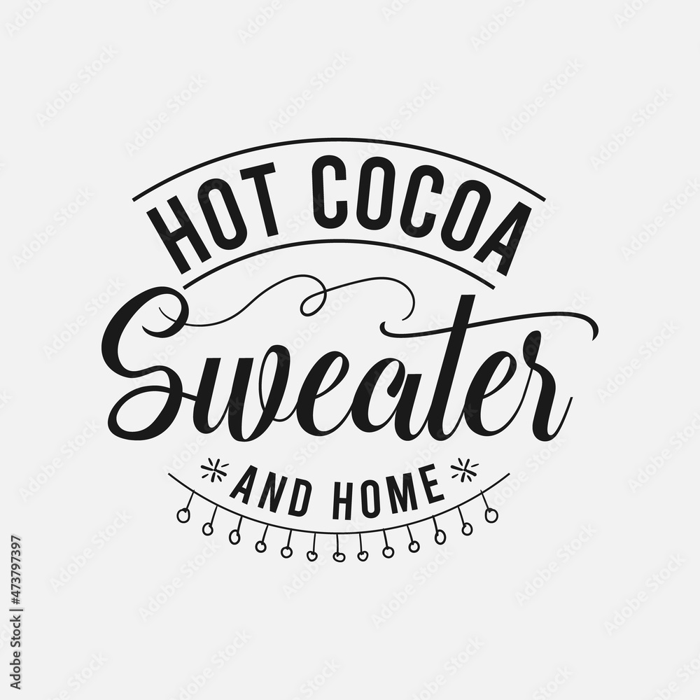 Hot Cocoa Sweater And Home lettering, chocolate quote for print, poster, t-shirt and much more