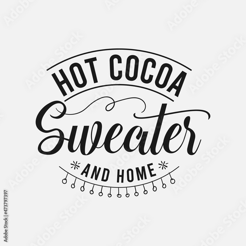 Hot Cocoa Sweater And Home lettering  chocolate quote for print  poster  t-shirt and much more