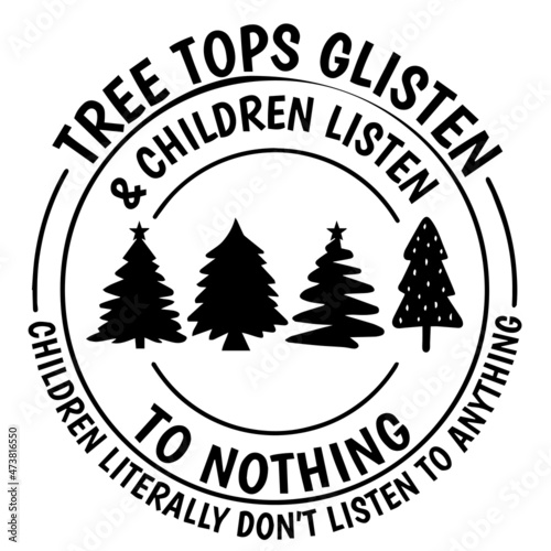 tree tops glisten and children listen to nothing children literally don't listen to anything logo inspirational quotes typography lettering design