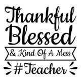 thankful blessed and kind of a mess teacher background inspirational quotes typography lettering design