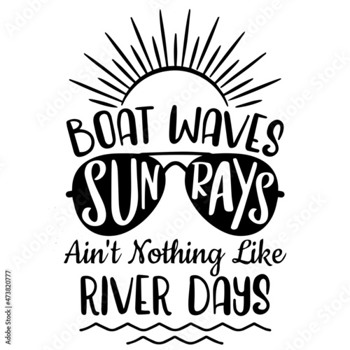 boat waves sunrays ain't nothing like river days logo inspirational quotes typography lettering design
