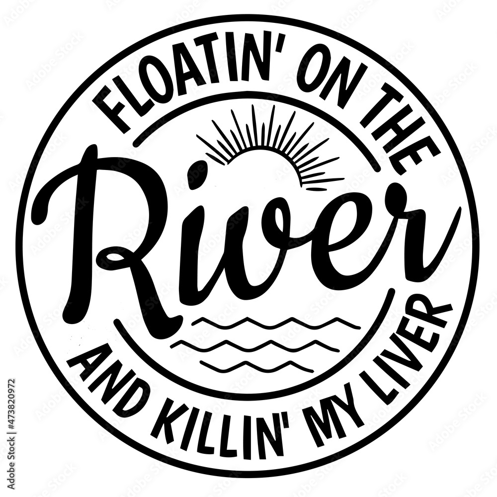 floatin on the river and killin my liver background inspirational quotes typography lettering design