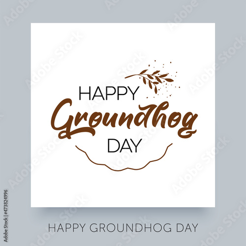 Happy Groundhog Day. 2 February Holiday vector illustration. Calligraphic vector design template. Lettering text for advertising  web design  print  greeting card  banner  poster or flyer.