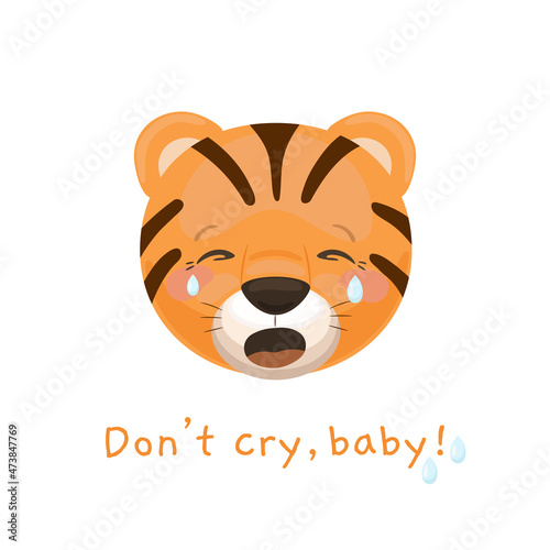 Cute little crying tiger icon with the text Don't cry, baby. Animal cartoon illustration.