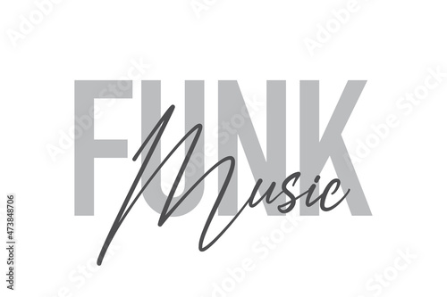 Modern, simple, minimal typographic design of a saying "Funk Music" in tones of grey color. Cool, urban, trendy and playful graphic vector art with handwritten typography.