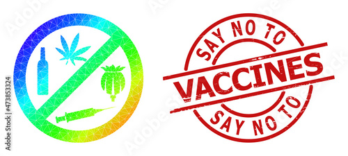 SAY NO TO VACCINES unclean seal and lowpoly rainbow colored forbid addiction drugs icon with gradient. Red stamp seal contains Say No To Vaccines text inside circle and lines shape.