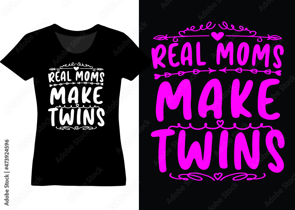 Real moms make twins typography designs for t-shirt, posters, mug Real moms make twins typography designs for t-shirt, posters, mug