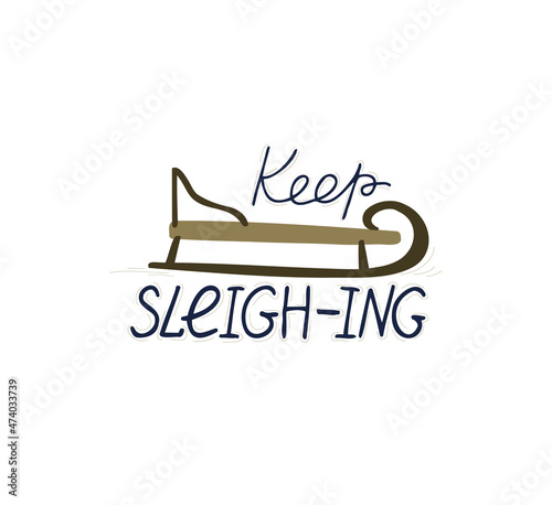 Funny quote about winter weather for your design. Humorous phrase Keep sleigh-ing in hand-drawn style. Cute design elements for scrapbooking, card, diary, printable.