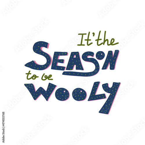 Funny quote about winter weather for your design. Humorous phrase It is the Season to be wooly in hand-drawn style. Cute design elements for scrapbooking, card, diary, printable.