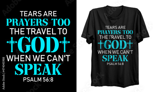 Tears are prayers t shirt design. Christian artwork with custom lettering and Christian T-Shirt. Bible Verse. Hand Lettered Quote. Jesus Modern Calligraphy. For print, mug, banner, logo, t shirt.