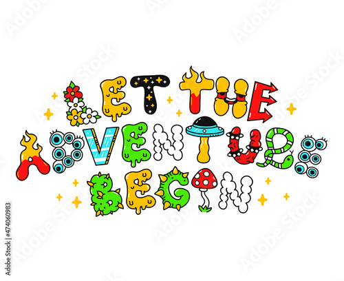 Let the adventure begin quote,trippy psychedelic style letters.Vector hand drawn doodle cartoon illustration.Let the adventure begin slogan quote.Funny Trippy letters, print for t-shirt,poster concept