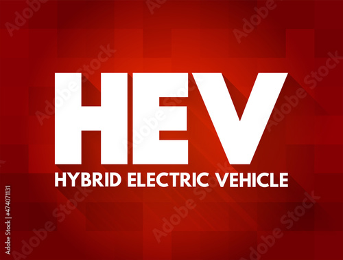 HEV Hybrid Electric Vehicle  - vehicle that combines a conventional internal combustion engine system with an electric propulsion system, acronym concept for presentations and reports