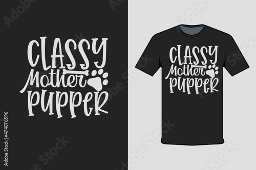 Classy Mother Pupper T-shirt Printing Design