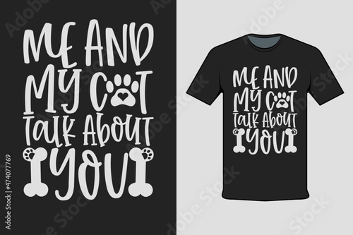 T-shirt Screen Printing Design, Me And My Cat Talk About You. Suitable for screen printing clothes, business clothes, and street clothes, production garment. Vector screen printing.