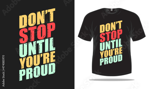 Don't stop until you're proud T-shirt