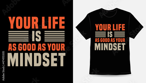 Your life is as good as your mindset modern typography t-shirt design