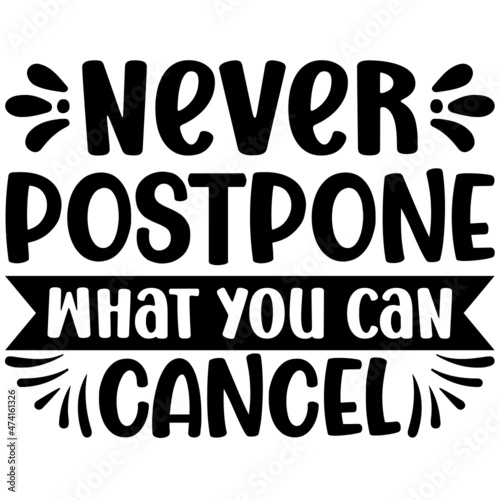 Never postpone what you can cancel Svg Design