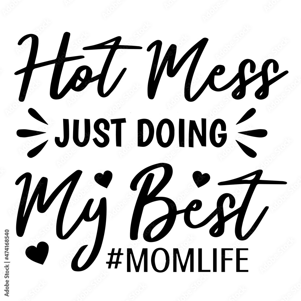 hot mess just doing my best mom life background inspirational quotes typography lettering design hot mess just doing my best mom life background inspirational quotes typography lettering design