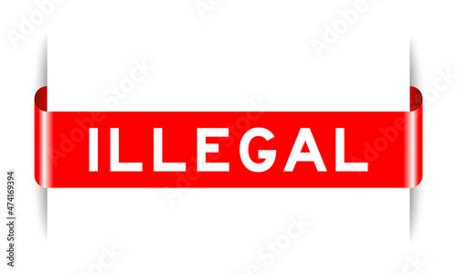 Red color inserted label banner with word illegal on white background