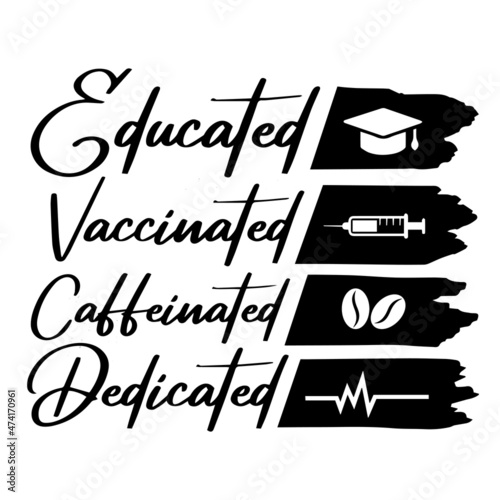 educated vaccinated caffeinated dedicated logo inspirational quotes typography lettering design
