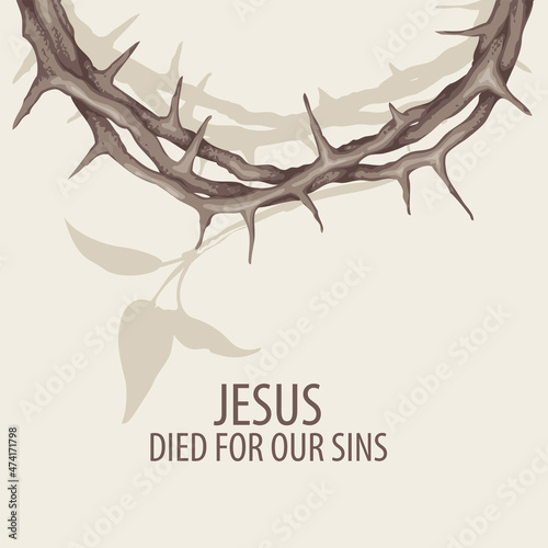 Vector banner with crown of thorns and a young twig silhouette on a light background. Catholic and Christian symbol. Conceptual religious illustration with the words Jesus died for our sins