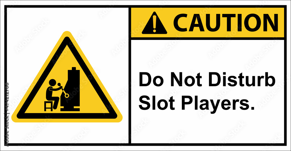 Please do not disturb slot players.,Caution sign Please do not disturb slot players.,Caution sign