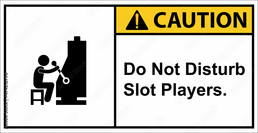 Please do not disturb slot players.,Caution sign Please do not disturb slot players.,Caution sign