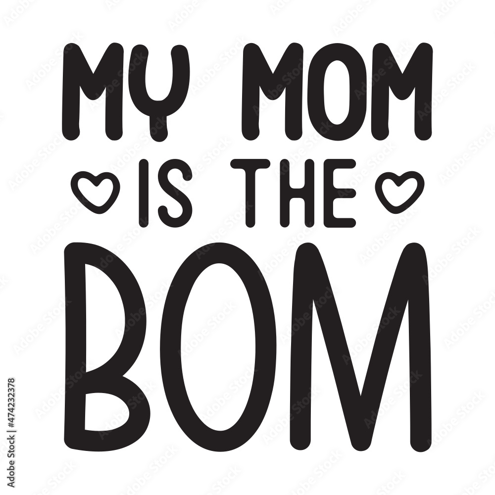 My Mom is the Bom svg