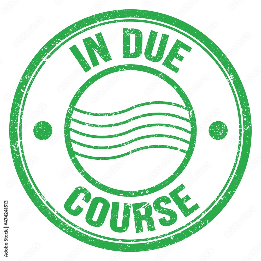 IN DUE COURSE text on green round postal stamp sign IN DUE COURSE text on green round postal stamp sign